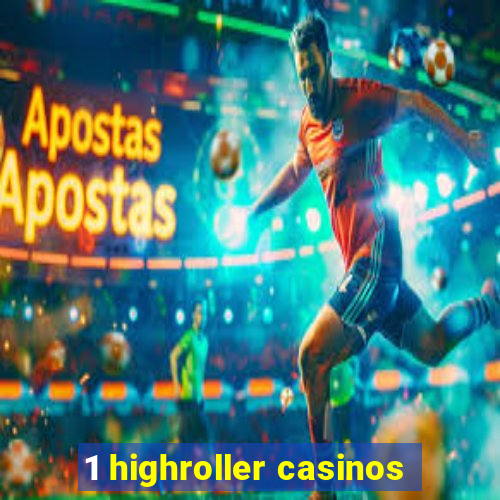 1 highroller casinos